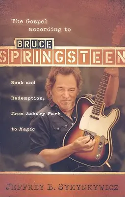 Az evangélium Bruce Springsteen szerint: Rock és megváltás, az Asbury Parktól a Magicig - The Gospel According to Bruce Springsteen: Rock and Redemption, from Asbury Park to Magic