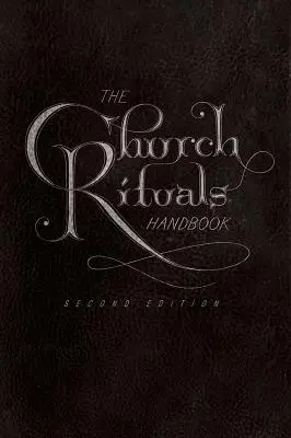 Az egyházi rituálék kézikönyve: Második kiadás - The Church Rituals Handbook: Second Edition