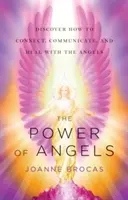 Az angyalok ereje: Fedezd fel, hogyan kapcsolódhatsz, kommunikálhatsz és gyógyulhatsz az angyalokkal - Power of Angels: Discover How to Connect, Communicate, and Heal with the Angels