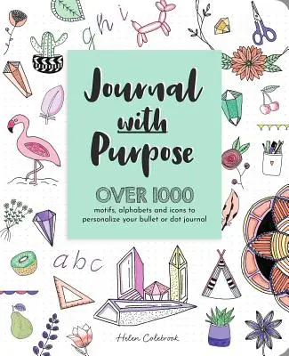 Napló céllal: Több mint 1000 motívum, ábécé és ikon a golyós vagy pontnapló személyre szabásához - Journal with Purpose: Over 1000 Motifs, Alphabets and Icons to Personalize Your Bullet or Dot Journal