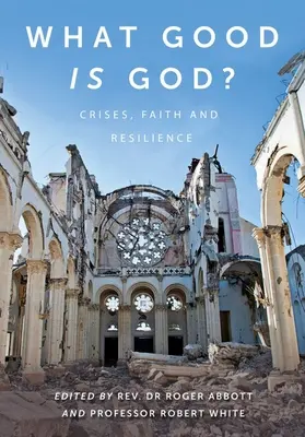 Mire jó az Isten? Válságok, hit és ellenálló képesség - What Good Is God?: Crises, Faith, and Resilience