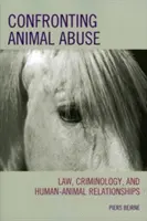 Szembesülés az állatokkal való visszaéléssel: A jog, a kriminológia és az ember-állat kapcsolatok - Confronting Animal Abuse: Law, Criminology, and Human-Animal Relationships