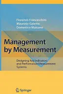 Management by Measurement: Kulcsfontosságú mutatók és teljesítménymérési rendszerek tervezése - Management by Measurement: Designing Key Indicators and Performance Measurement Systems