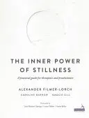 A csend belső ereje - Gyakorlati útmutató terapeuták és gyakorló orvosok számára - Inner Power of Stillness - A practical guide for therapists and practitioners