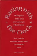 Versenyfutás az órával - Időt szakítani a tanításra és a tanulásra az iskolareformban - Racing with the Clock - Making Time for Teaching and Learning in School Reform