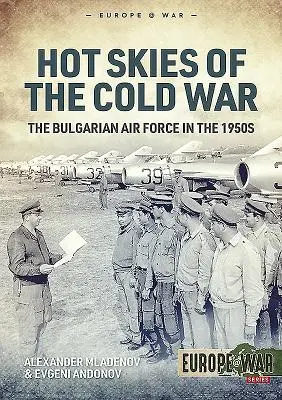 A hidegháború forró égboltja: A bolgár légierő az 1950-es években - Hot Skies of the Cold War: The Bulgarian Air Force in the 1950s