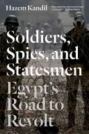 Katonák, kémek és államférfiak: Egyiptom útja a felkeléshez - Soldiers, Spies, and Statesmen: Egypt's Road to Revolt