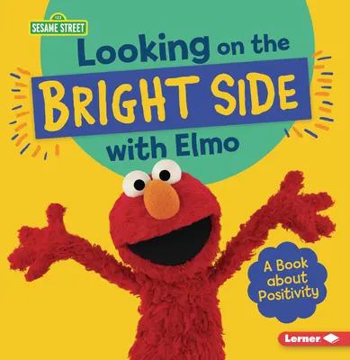 Elmóval a jó oldalát nézni: Könyv a pozitív gondolkodásról - Looking on the Bright Side with Elmo: A Book about Positivity