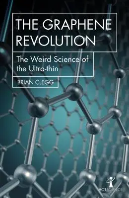 A grafén forradalma: Az ultravékony anyag furcsa tudománya - The Graphene Revolution: The Weird Science of the Ultra-Thin