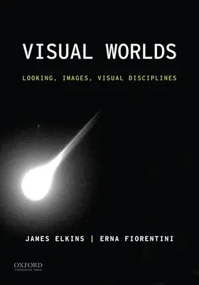 Vizuális világok: Tekintetek, képek, vizuális diszciplínák - Visual Worlds: Looking, Images, Visual Disciplines