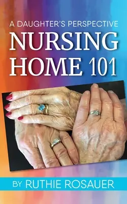 Ápolási otthon 101: Egy lány nézőpontja - Nursing Home 101: A Daughter's Perspective