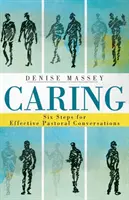 Gondoskodás: Hat lépés a hatékony lelkipásztori beszélgetésekhez - Caring: Six Steps for Effective Pastoral Conversations