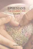 Efézusi levél: Az egyház, amelyet látok - Pál apostolnak az efezusi gyülekezethez írt levelének napi tanulmányozása - Ephesians: The Church I See - A daily study of the letter of Paul to the church at Ephesus