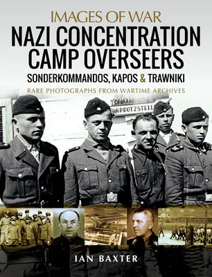 A náci koncentrációs táborok felügyelői: Sonderkommandos, Kapos & Trawniki - Nazi Concentration Camp Overseers: Sonderkommandos, Kapos & Trawniki