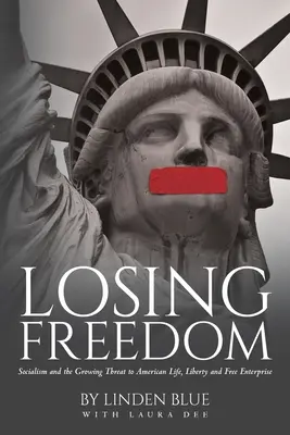 A szabadság elvesztése: A szocializmus és az amerikai élet, szabadság és szabad vállalkozás növekvő fenyegetése - Losing Freedom: Socialism and the Growing Threat to American Life, Liberty and Free Enterprise