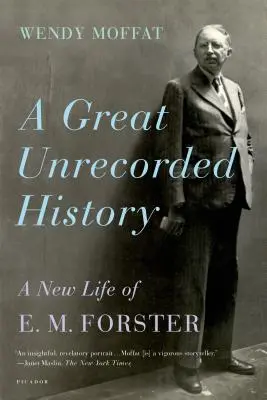 Egy nagy fel nem jegyzett történelem: E. M. Forster új élete - A Great Unrecorded History: A New Life of E. M. Forster