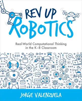 REV Up Robotics: Valós világbeli számítógépes gondolkodás a K-8-as osztályteremben - REV Up Robotics: Real-World Computational Thinking in the K-8 Classroom