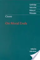 Cicero: A kötelességekről: Cicero: Az erkölcsi célokról - Cicero: On Moral Ends