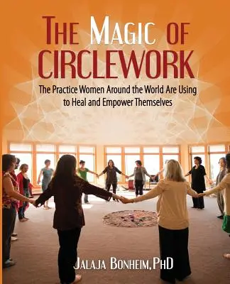 A körmunka varázsa: A gyakorlat, amellyel a nők világszerte gyógyítják és erősítik magukat - The Magic of Circlework: The Practice Women Around the World are Using to Heal and Empower Themselves