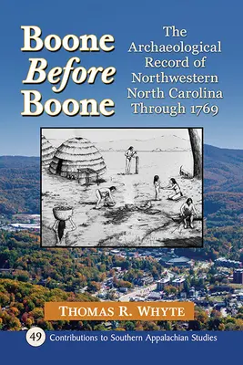 Boone Before Boone: Északnyugat Észak-Karolina régészeti feljegyzései 1769-ig - Boone Before Boone: The Archaeological Record of Northwestern North Carolina Through 1769