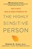 A magasan érzékeny ember: Hogyan boldogulj, ha a világ túlterheli magát - The Highly Sensitive Person: How to Thrive When the World Overwhelms You