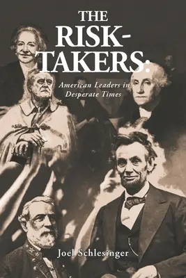 A kockázatvállalók: Amerikai vezetők kétségbeesett időkben - The Risk-Takers: American Leaders in Desperate Times