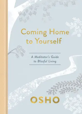 Hazatérés önmagadhoz: Egy meditáló útmutatója a boldog élethez - Coming Home to Yourself: A Meditator's Guide to Blissful Living