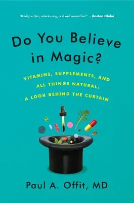 Hiszel a varázslatban?: Vitaminok, étrend-kiegészítők és minden természetes dolog: Egy pillantás a függöny mögé - Do You Believe in Magic?: Vitamins, Supplements, and All Things Natural: A Look Behind the Curtain