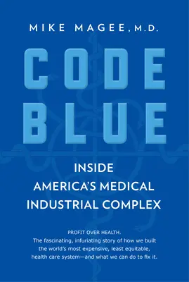 Kék kód: Amerika orvosi ipari komplexumának belseje - Code Blue: Inside America's Medical Industrial Complex