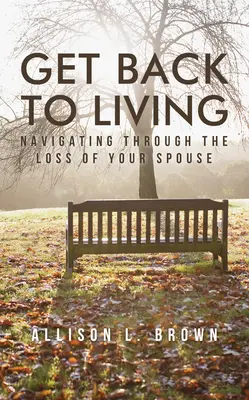 Térj vissza az élethez: Navigálás a házastárs elvesztése után - Get Back to Living: Navigating Through the Loss of Your Spouse