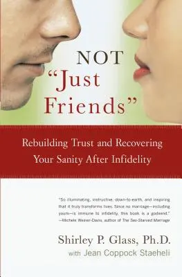 Nem csak barátok: A bizalom újjáépítése és a józanság visszanyerése a hűtlenség után - Not Just Friends: Rebuilding Trust and Recovering Your Sanity After Infidelity