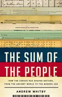 Az emberek összessége: Hogyan formálta a népszámlálás a nemzeteket az ókortól a modern korig - The Sum of the People: How the Census Has Shaped Nations, from the Ancient World to the Modern Age