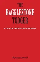 A Ragglestone Todger: A Tale of Ghostly Naughtiness - The Ragglestone Todger: A Tale of Ghostly Naughtiness