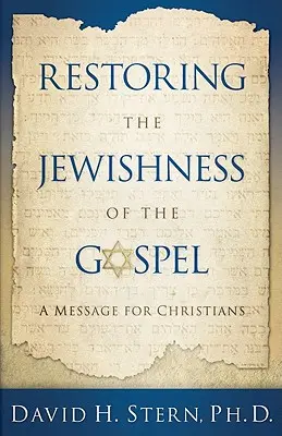 Az evangélium zsidóságának helyreállítása: Üzenet a keresztényeknek - Restoring the Jewishness of the Gospel: A Message for Christians