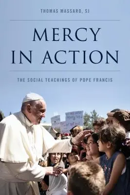 Irgalmasság a gyakorlatban: Ferenc pápa szociális tanítása - Mercy in Action: The Social Teachings of Pope Francis