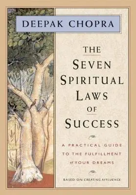 A siker hét spirituális törvénye: Gyakorlati útmutató álmaid beteljesüléséhez - The Seven Spiritual Laws of Success: A Practical Guide to the Fulfillment of Your Dreams