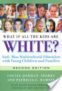 Mi van, ha minden gyerek fehér? Előítélet-ellenes multikulturális nevelés kisgyermekekkel és családokkal - What If All the Kids Are White?: Anti-Bias Multicultural Education with Young Children and Families