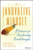 Az innovatív gondolkodásmód: 5 viselkedési mód az áttörések felgyorsításához - The Innovative Mindset: 5 Behaviors for Accelerating Breakthroughs