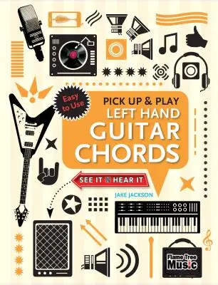 Balkezes gitárakkordok (Pick Up and Play): Gyors kezdés, egyszerű diagramok - Left Hand Guitar Chords (Pick Up and Play): Quick Start, Easy Diagrams