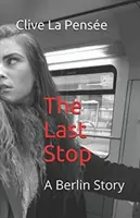 Az utolsó megálló: egy berlini történet - The Last Stop: A Berlin Story