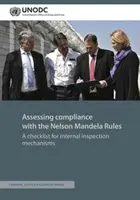 A Nelson Mandela-szabályoknak való megfelelés értékelése: Ellenőrző lista a belső ellenőrzési mechanizmusok számára - Assessing Compliance with the Nelson Mandela Rules: A Checklist for Internal Inspection Mechanisms