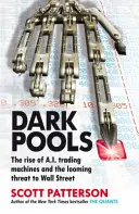 Dark Pools - A mesterséges intelligenciával működő kereskedőgépek felemelkedése és a Wall Street fenyegető veszélye - Dark Pools - The rise of A.I. trading machines and the looming threat to Wall Street