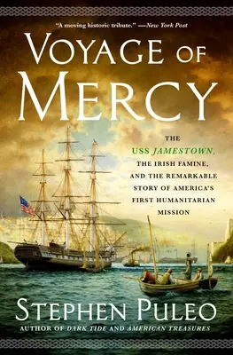 Az irgalom utazása: A USS Jamestown, az ír éhínség és Amerika első humanitárius missziójának figyelemre méltó története - Voyage of Mercy: The USS Jamestown, the Irish Famine, and the Remarkable Story of America's First Humanitarian Mission