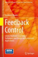 Feedback Control: Lineáris, nemlineáris és robusztus technikák és tervezés ipari alkalmazásokkal - Feedback Control: Linear, Nonlinear and Robust Techniques and Design with Industrial Applications