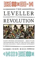 The Leveller Revolution: Radikális politikai szerveződés Angliában 1640-1650 között - The Leveller Revolution: Radical Political Organisation in England, 1640-1650