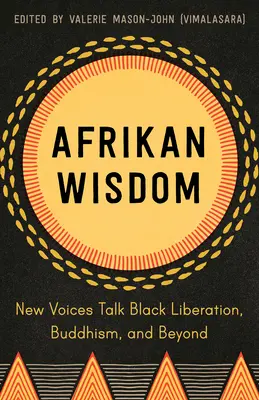 Afrikai bölcsesség: Új hangok beszélnek a fekete felszabadításról, a buddhizmusról és azon túlról - Afrikan Wisdom: New Voices Talk Black Liberation, Buddhism, and Beyond