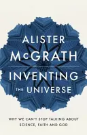 Az univerzum feltalálása - Miért nem tudunk nem beszélni a tudományról, a hitről és Istenről? - Inventing the Universe - Why we can't stop talking about science, faith and God