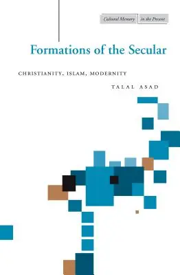 A világi formációi: Kereszténység, iszlám, modernitás - Formations of the Secular: Christianity, Islam, Modernity