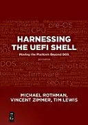 Az Uefi héj hasznosítása: Moving the Platform Beyond Dos, második kiadás - Harnessing the Uefi Shell: Moving the Platform Beyond Dos, Second Edition