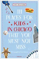 111 hely Chicagóban gyerekeknek, amit nem szabad kihagyni - 111 Places for Kids in Chicago You Must Not Miss